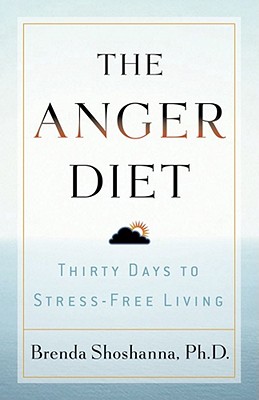 The Anger Diet: Thirty Days to Stress-Free Living - Shoshanna, PH D Brenda