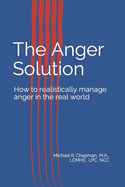 The Anger Solution: How to realistically manage Anger in the real world