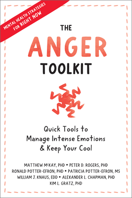 The Anger Toolkit: Quick Tools to Manage Intense Emotions and Keep Your Cool - Rogers, Peter D., and Potter-Efron, Ronald T., MSW, PhD, and Potter-Efron, Patricia