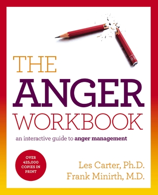 The Anger Workbook: An Interactive Guide to Anger Management - Carter, Les, Dr., Ph.D., and Minirth, Frank, Dr., MD