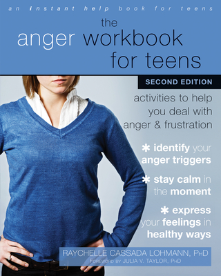 The Anger Workbook for Teens: Activities to Help You Deal with Anger and Frustration - Lohmann, Raychelle Cassada, MS, and Taylor, Julia V, PhD (Foreword by)