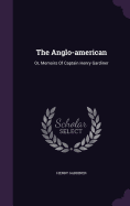 The Anglo-american: Or, Memoirs Of Captain Henry Gardiner