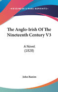 The Anglo-Irish of the Nineteenth Century V3: A Novel (1828)