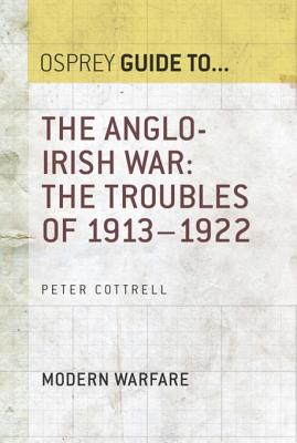 The Anglo-Irish War: The Troubles of 1913-1922 - Cottrell, Peter