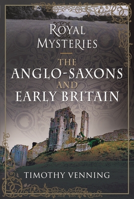 The Anglo-Saxons and Early Britain - Venning, Timothy