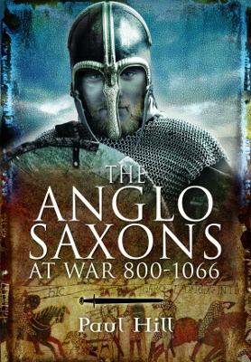 The Anglo-Saxons at War - Hill, Paul