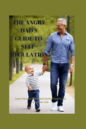 The Angry Dad's Guide to Self-Regulation: Learn how to take back control and enjoy a Calmer Life