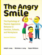 The Angry Smile: The Psychology of Passive-Aggressive Behavior in Families, Schools, and Workplaces - Long, Nicholas James, and Long, Jody