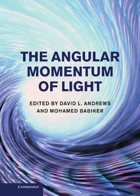 The Angular Momentum of Light - Andrews, David L. (Editor), and Babiker, Mohamed (Editor)