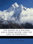 The Animal as a Machine and a Prime Motor: And the Laws of Energetics