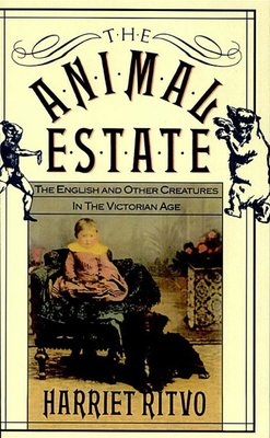 The Animal Estate: The English and Other Creatures in Victorian England - Ritvo, Harriet