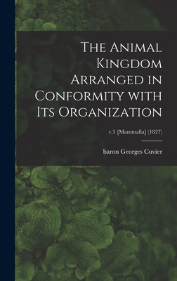 The Animal Kingdom Arranged in Conformity With Its Organization; v.5 [Mammalia] (1827) - Cuvier, Georges Baron (Creator)