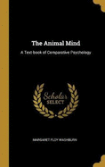 The Animal Mind: A Text-book of Comparative Psychology