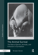 The Animal Surreal: The Role of Darwin, Animals, and Evolution in Surrealism