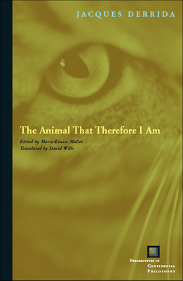 The Animal That Therefore I Am - Derrida, Jacques, and Mallet, Marie-Louise (Editor), and Wills, David (Translated by)