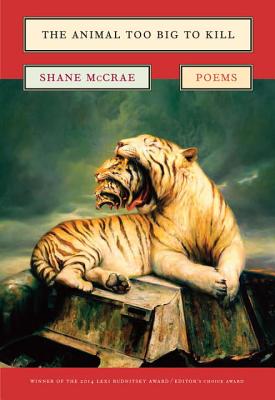 The Animal Too Big to Kill: Poems - McCrae, Shane