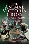 The Animal Victoria Cross: The Dickin Medal - 80th Annivesary Revised Edition