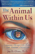 The Animal Within Us: Lessons about Life from Our Animal Ancestors