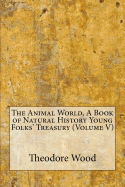 The Animal World, A Book of Natural History; Young Folks' Treasury (Volume V)