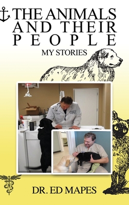 The Animals and Their People: My Stories - Mapes, Ed, Dr.