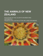 The Animals of New Zealand; An Account of the Colony's Air-Breathing Vertebrates