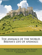 The Animals of the World: Brehm's Life of Animals