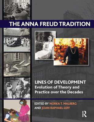 The Anna Freud Tradition: Lines of Development - Evolution of Theory and Practice over the Decades - Malberg, Norka T. (Editor), and Raphael-Leff, Joan (Editor)