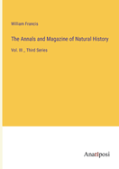 The Annals and Magazine of Natural History: Vol. III _ Third Series