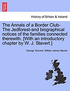 The Annals of a Border Club (the Jedforest): And Biographical Notices of the Families Connected Therewith