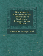 The Annals of Auchterarder and Memorials of Strathearn - Primary Source Edition - Reid, Alexander George