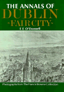 The Annals of Dublin: Fair City - O'Donnell, E E, and Browne (Photographer)