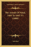 The Annals Of Natal, 1495 To 1845 V1 (1888)