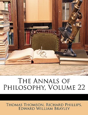 The Annals of Philosophy, Volume 22 - Thomson, Thomas, and Phillips, Richard, and Brayley, Edward William