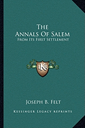 The Annals Of Salem: From Its First Settlement