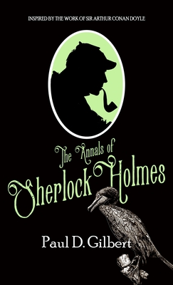 The Annals of Sherlock Holmes - Gilbert, Paul D