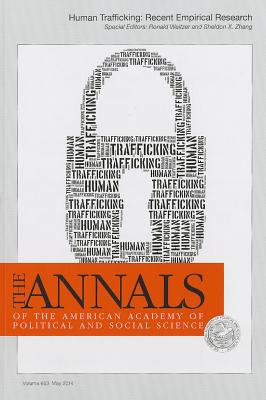 The ANNALS of the American Academy of Political & Social Science: Human Trafficking:  Recent Empirical Research - Weitzer, Ronald (Editor), and Zhang, Sheldon X. (Editor)