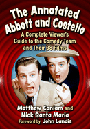 The Annotated Abbott and Costello: A Complete Viewer's Guide to the Comedy Team and Their 38 Films