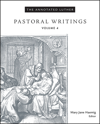 The Annotated Luther, Volume 4: Pastoral Writings - Haemig, Mary Jane (Editor)