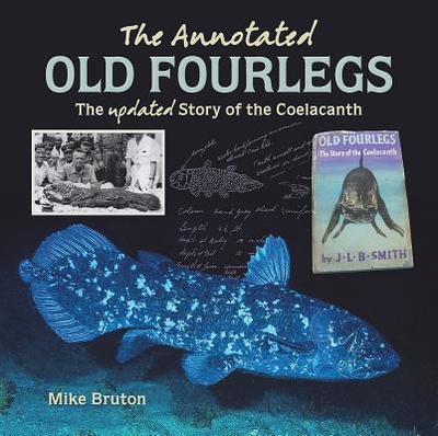 The Annotated Old Fourlegs: The Updated Story of the Coelacanth - Bruton, Mike
