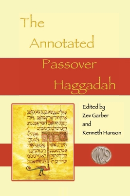 The Annotated Passover Haggadah - Garber, Zev (Editor), and Hanson, Kenneth (Editor)