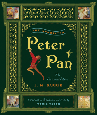 The Annotated Peter Pan - Barrie, James Matthew, and Tatar, Maria, Professor (Editor)