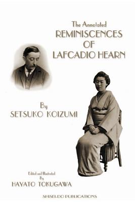 The Annotated Reminiscences of Lafcadio Hearn: (Black and White Edition) - Koizumi, Setsuko