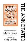 The Annotated Royal Road to Card Magic: with new material by MARK LEWIS