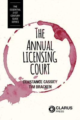 The Annual Licensing Court, 1: The Essential 21st Century Guide - Cassidy, Constance, and Bracken, Tim