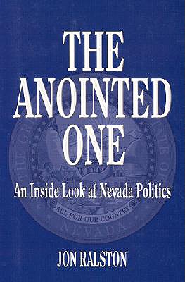 The Anointed One: An Inside Look at Nevada Politics - Ralston, Jon