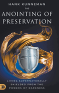 The Anointing of Preservation: Living Supernaturally Shielded from the Powers of Darkness