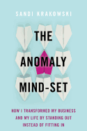 The Anomaly Mind-Set: How I Transformed My Business and My Life by Standing Out Instead of Fitting in