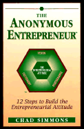 The Anonymous Entrepreneur: 12 Steps to Build the Entrepreneurial Attitude