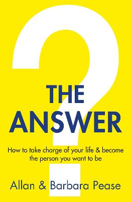 The Answer: How to take charge of your life & become the person you want to be - Pease, Barbara, and Pease, Allan