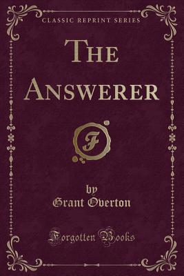 The Answerer (Classic Reprint) - Overton, Grant